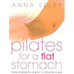 Pilates for a Flat Stomach: Core Strength in Just 15 Minutes a Day: Perfect Abs in Just 15 Minutes a Day