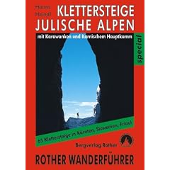 Klettersteige Julische Alpen: Steiner Alpen, Karawanken, Karnischer Hauptkamm. 73 ausgew�hlteKlettersteige in Friaul, in Slowenien und in K�rnten