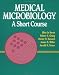 Medical Microbiology: A Short Course