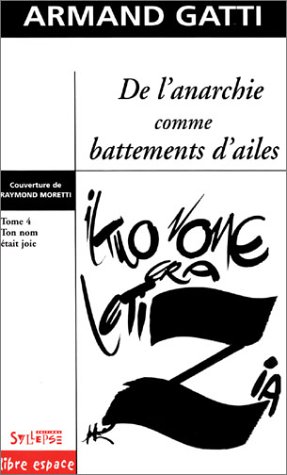 De l'Anarchie comme battement d'aile, tome 4 : Ton nom était Joie