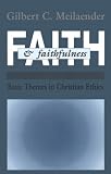 Faith And Faithfulness: Basic Themes in Christian Ethics (Revisions)