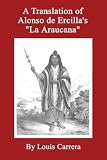 A Translation of Alonso de Ercilla's 'La Araucana'