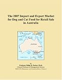 The 2007 Import and Export Market for Dog and Cat Food for Retail Sale in Australia