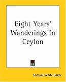Eight Years' Wanderings in Ceylon