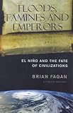 Floods, famines and emperors : El Niño and the fate of civilizations