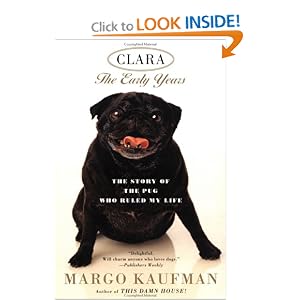 Clara: The Story of the Pug Who Ruled my Life