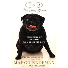 Clara: The Story of the Pug Who Ruled my Life
