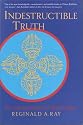 Indestructible Truth: The Living Spirituality of Tibetan Buddhism (Ray, Reginald a. World of Tibetan Buddhism, V. 1.)