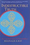Indestructible Truth: The Living Spirituality of Tibetan Buddhism (Ray, Reginald a. World of Tibetan Buddhism, V. 1.)