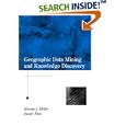 Geographic Data Mining and Knowledge Discovery (Research Monographs in Geographic Information Systems) by Harvey J. Miller and Jiawei Han