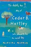 The Slightly True Story Of Cedar B. Hartley
