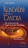 Kundalini und Tantra: Die geheimnisvolle Lebenskraft des Menschen - Ein tantrisches Einweihungsbuch - Lilian Silburn