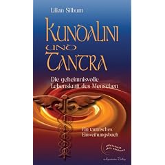 Kundalini und Tantra: Die geheimnisvolle Lebenskraft des Menschen. Ein tantrisches Einweihungsbuch