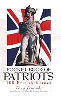 The Pocket Book Of Patriots : : 100 British Heroes :