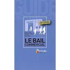 Le bail commercial : Dur�e, loyer, renouvellement, cession, r�siliation...