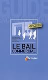 Le bail commercial : Dur�e, loyer, renouvellement, cession, r�siliation...