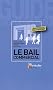 Le bail commercial : Dur�e, loyer, renouvellement, cession, r�siliation...