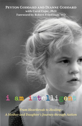 I Am Intelligent: From Heartbreak to Healing--A Mother and Daughter's Journey through Autism