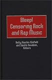 Bleep! Censoring Rock and Rap Music (Contributions to the Study of Popular Culture)