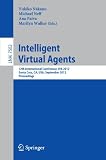 Intelligent virtual agents : 12th international conference, IVA 2012, Santa Cruz, CA, USA, September, 12-14 2012 : proceedings