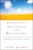 Spiritual Delights and Delusions: How to Bridge the Gap Between Spiritual Fulfillment and Emotional Realities