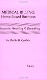 Medical Billing Home-Based Business: Success in Marketing and Consulting