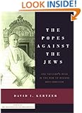 The Popes Against the Jews: The Vatican's Role in the Rise of Modern Anti-Semitism