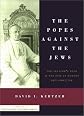 The Popes Against the Jews: The Vatican's Role in the Rise of Modern Anti-Semitism