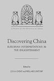Discovering China: European Interpretations in the Enlightenment