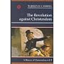 The Revolution Against Christendom: A History of Christendom, Vol. 5 (A History of Christendom)