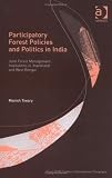 Participatory Forest Policies And Politics In India: Joint Forest Management Institutions In Jharkhand And West Bengal (King's Soas Studies in Development Geography)