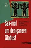 Produkt-Bild: Sex-mal um den ganzen Globus!: &Uuml;ber das Liebesleben der V&ouml;lker - ein Ethno-Bericht