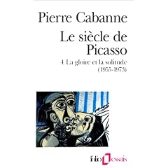 Le Si�cle de Picasso, tome 4 : La Gloire et la Solitude (1955-1973)