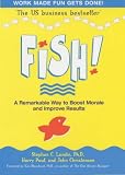 Fish! A Remarkable Way to Boost Morale and Improve Results