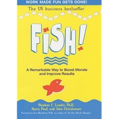 Fish! A Remarkable Way to Boost Morale and Improve Results