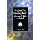 Not Just the Cleaning Lady: A Hygienist's Guide to Survival by  Cat A. Schmidt and Catherine A. Schmidt