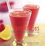 Smoothies: Blended Drinks and Health Juices