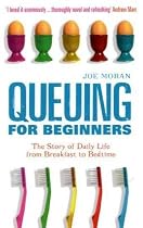 Queuing for Beginners: The Story of Daily Life From Breakfast to Bedtime
