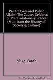 Private lives and public affairs : the causes célèbres of prerevolutionary France