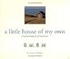 A Little House of My Own: 47 Grand Designs for 47 Tiny Houses
