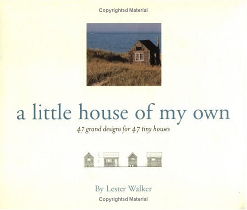 A Little House of My Own: 47 Grand Designs for 47 Tiny Houses