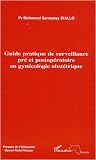 Guide pratique de surveillance pr� et postop�ratoire en gyn�cologie obst�trique