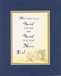 My Sister, Our Love Will Never End . . . 8 x 10 Inches Sayings set in Double Beveled Matting