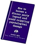 Food and Drink : How to Become a Dinner Party Legend (Ziggy Zen)