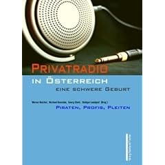 Privatradio in �sterreich - eine schwere Geburt. Piraten, Pleiten, Profis
