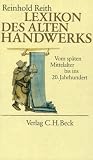 Lexikon des alten Handwerks. Vom Sp�tmittelalter bis ins 20. Jahrhundert - Reinhold Reith