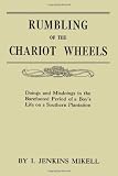 Rumbling of the Chariot Wheels: Doings and Misdoings in the Barefooted Period of a Boy's Life on a Southern Plantation