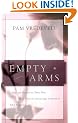 Empty Arms: Hope and Support for Those Who Have Suffered a Miscarriage, Stillbirth, or Tubal  Pregnancy