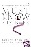 Must know stories : the 10 most iconic stories from the Bible