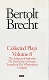 Brecht Collected Plays: 8: The Antigone of Sophocles; The Days of the Commune; Turandot or the Whitewasher's Congress (World Classics)
